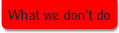 What we don't do.