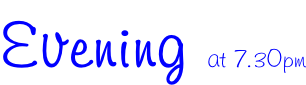 Evening at 7.30pm